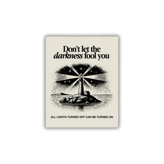 Don’t let the darkness fool you Poster